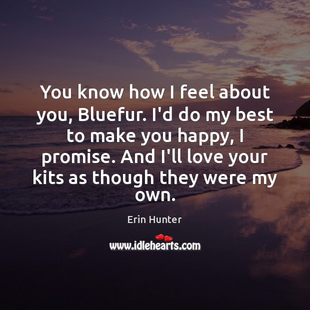 You know how I feel about you, Bluefur. I’d do my best Erin Hunter Picture Quote