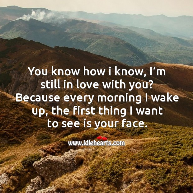 You know how I know, I’m still in love with you? because every morning I wake up With You Quotes Image