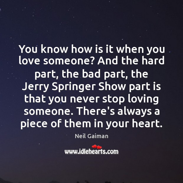 You know how is it when you love someone? And the hard Love Someone Quotes Image