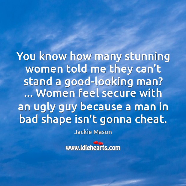 You know how many stunning women told me they can’t stand a Cheating Quotes Image