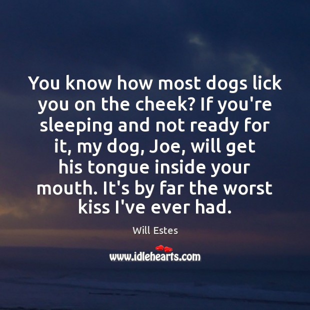 You know how most dogs lick you on the cheek? If you’re Image
