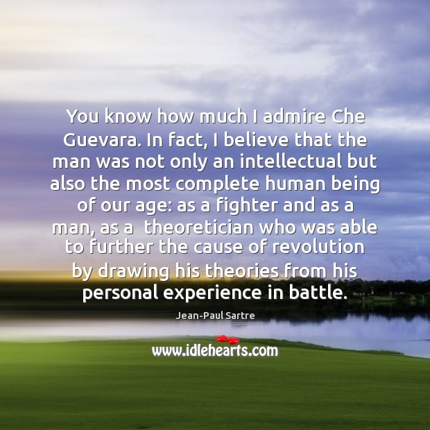 You know how much I admire Che Guevara. In fact, I believe 