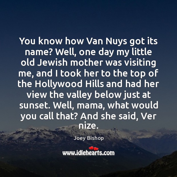 You know how Van Nuys got its name? Well, one day my Image