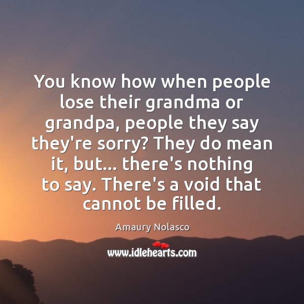 You know how when people lose their grandma or grandpa, people they Image