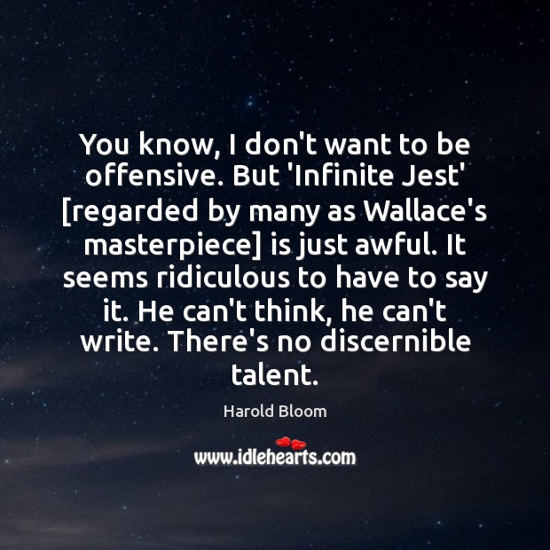You know, I don’t want to be offensive. But ‘Infinite Jest’ [regarded Harold Bloom Picture Quote