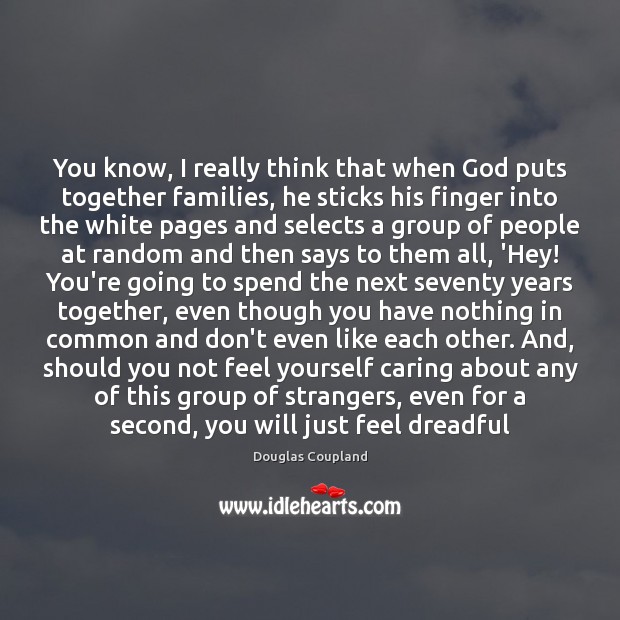 You know, I really think that when God puts together families, he Care Quotes Image
