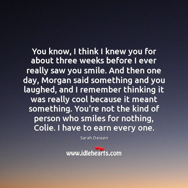 You know, I think I knew you for about three weeks before Sarah Dessen Picture Quote