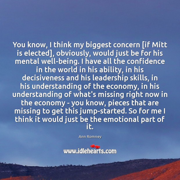 You know, I think my biggest concern [if Mitt is elected], obviously, Ann Romney Picture Quote