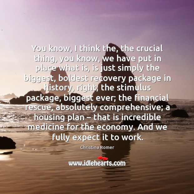 You know, I think the, the crucial thing, you know, we have put in place what is, is just simply the biggest Economy Quotes Image