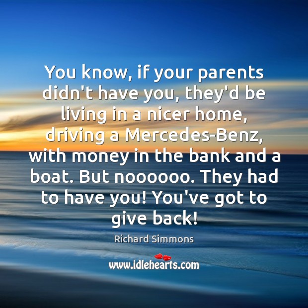 You know, if your parents didn’t have you, they’d be living in Driving Quotes Image