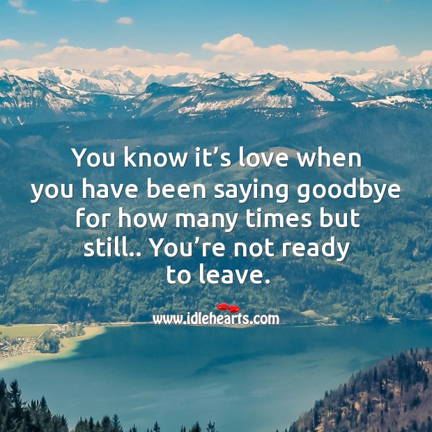 You know it’s love when you have been saying goodbye for how many times but still.. Goodbye Quotes Image