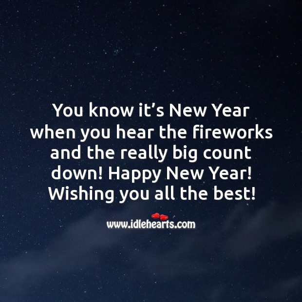 You know it’s New Year when you hear the fireworks and the really big count down! New Year Quotes Image