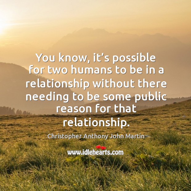 You know, it’s possible for two humans to be in a relationship without there Image