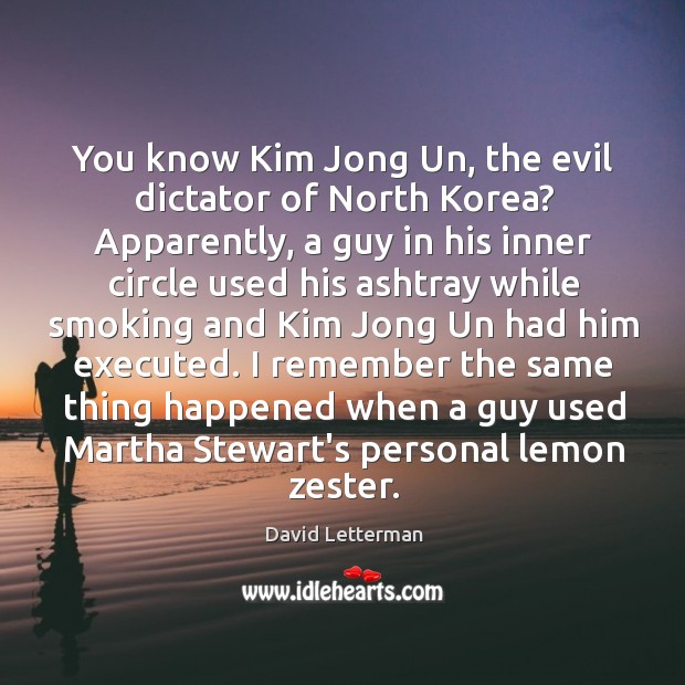 You know Kim Jong Un, the evil dictator of North Korea? Apparently, 
