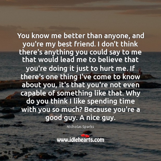 You know me better than anyone, and you’re my best friend. I Nicholas Sparks Picture Quote