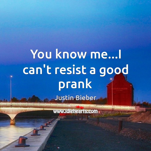 You know me…I can’t resist a good prank Image