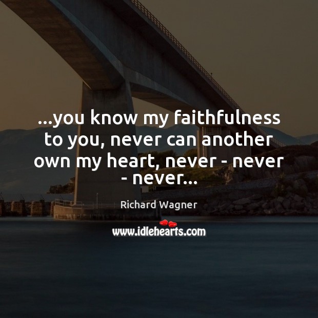 …you know my faithfulness to you, never can another own my heart, Image