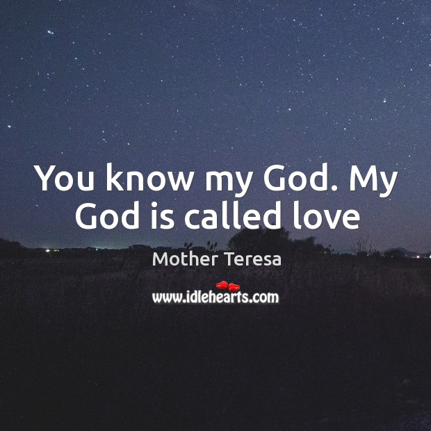 You know my God. My God is called love Image