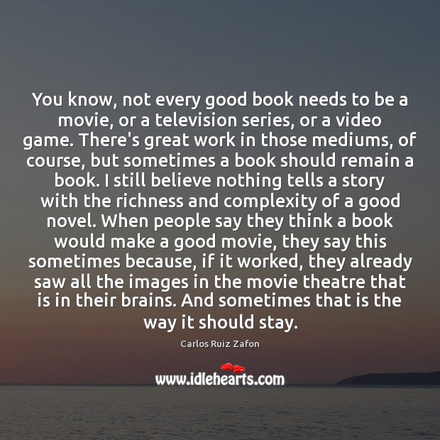 You know, not every good book needs to be a movie, or Carlos Ruiz Zafon Picture Quote