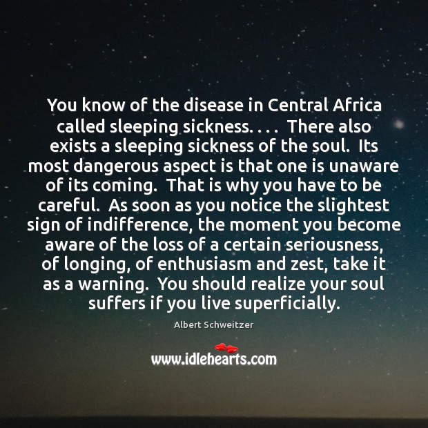 You know of the disease in Central Africa called sleeping sickness. . . .  There Albert Schweitzer Picture Quote