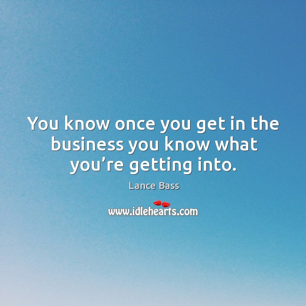 You know once you get in the business you know what you’re getting into. Image