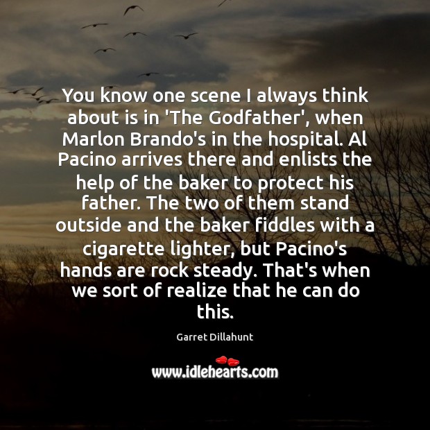 You know one scene I always think about is in ‘The Godfather’, Garret Dillahunt Picture Quote