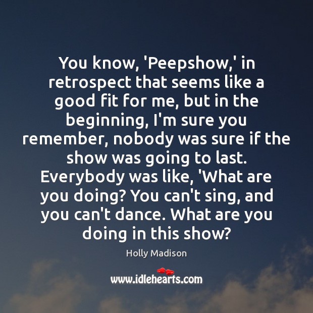 You know, ‘Peepshow,’ in retrospect that seems like a good fit Holly Madison Picture Quote