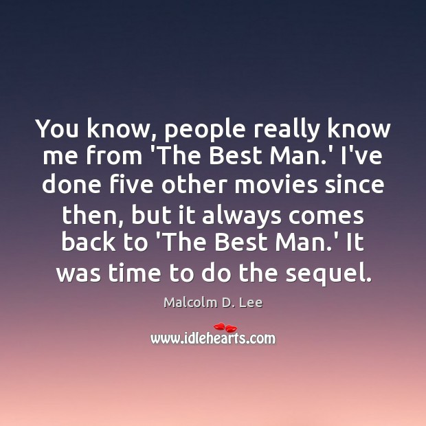 You know, people really know me from ‘The Best Man.’ I’ve Malcolm D. Lee Picture Quote
