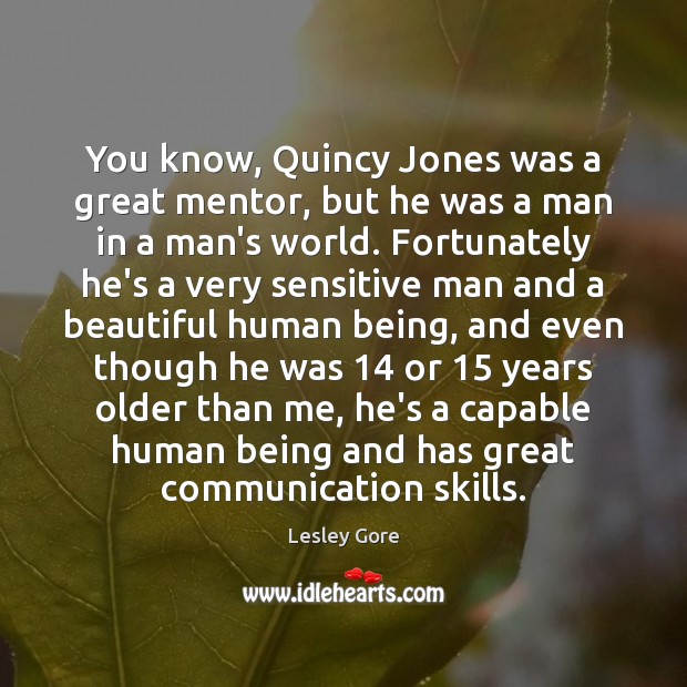 You know, Quincy Jones was a great mentor, but he was a Lesley Gore Picture Quote