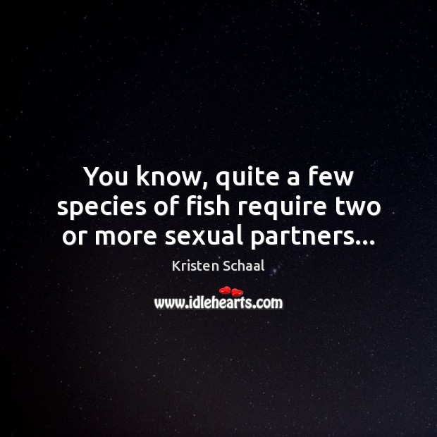 You know, quite a few species of fish require two or more sexual partners… Image