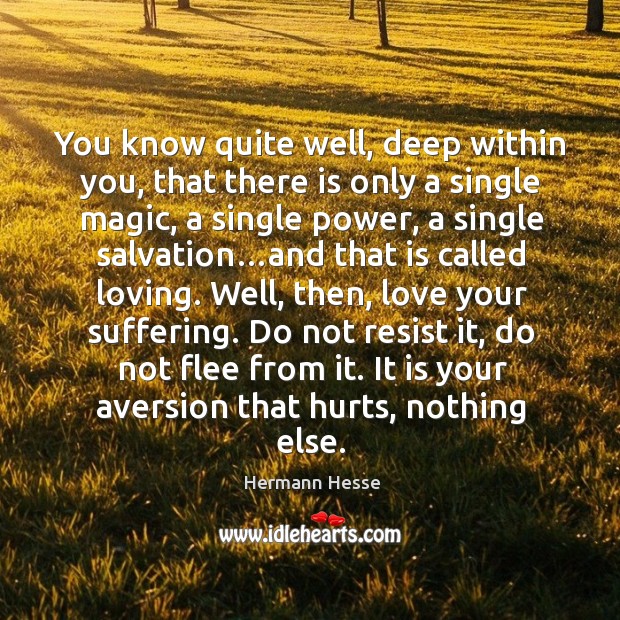 You know quite well, deep within you, that there is only a single magic, a single power. Hermann Hesse Picture Quote