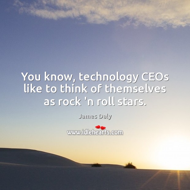 You know, technology CEOs like to think of themselves as rock ‘n roll stars. Image