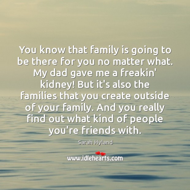 You know that family is going to be there for you no Image