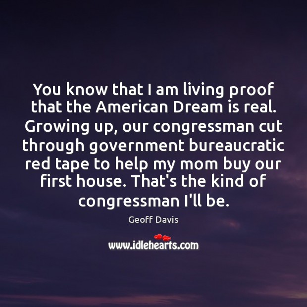You know that I am living proof that the American Dream is Dream Quotes Image