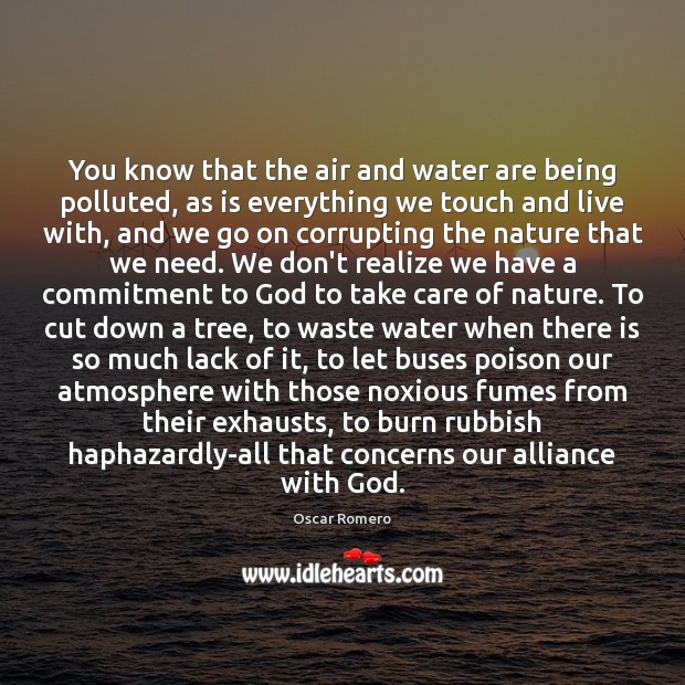 You know that the air and water are being polluted, as is Oscar Romero Picture Quote