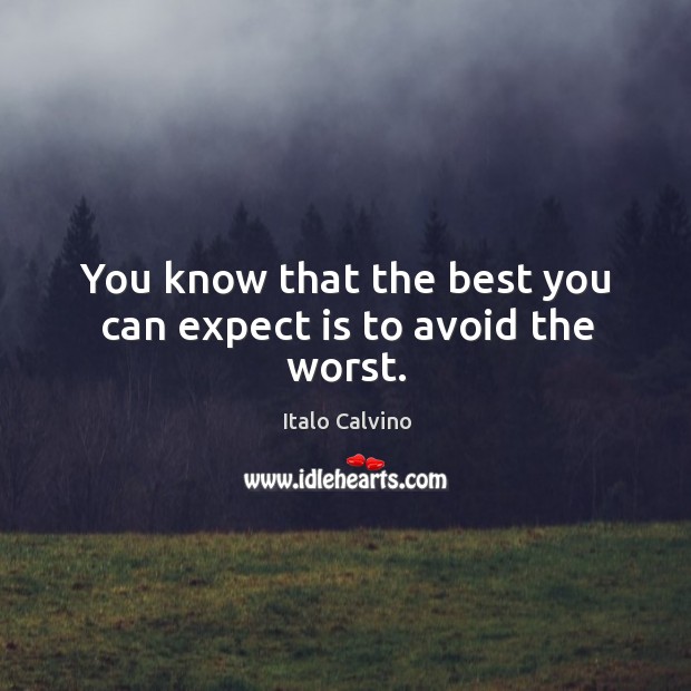 You know that the best you can expect is to avoid the worst. Italo Calvino Picture Quote