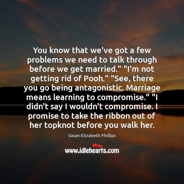 You know that we’ve got a few problems we need to talk Susan Elizabeth Phillips Picture Quote