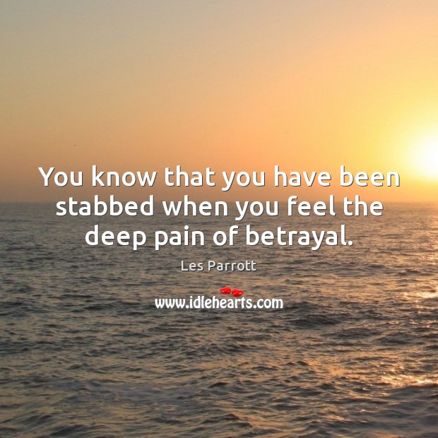 You know that you have been stabbed when you feel the deep pain of betrayal. Image