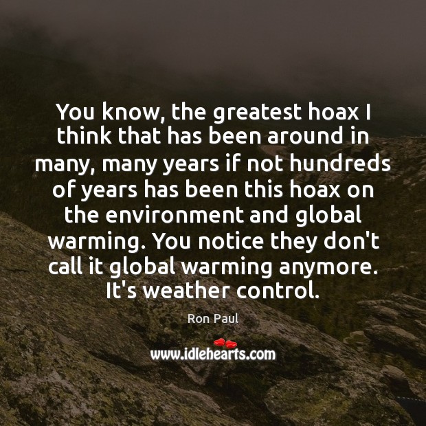 You know, the greatest hoax I think that has been around in Ron Paul Picture Quote