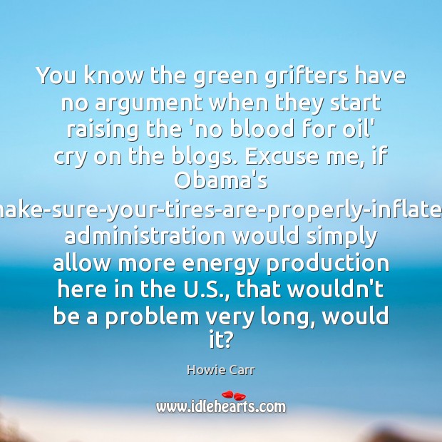 You know the green grifters have no argument when they start raising Howie Carr Picture Quote
