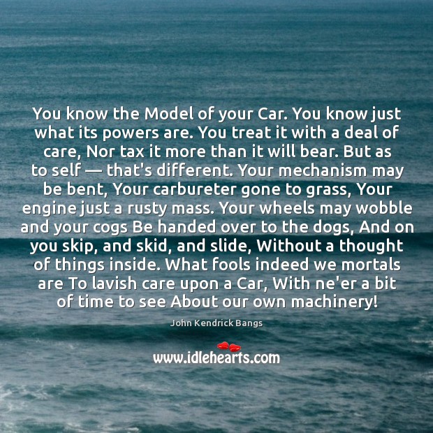 You know the Model of your Car. You know just what its John Kendrick Bangs Picture Quote