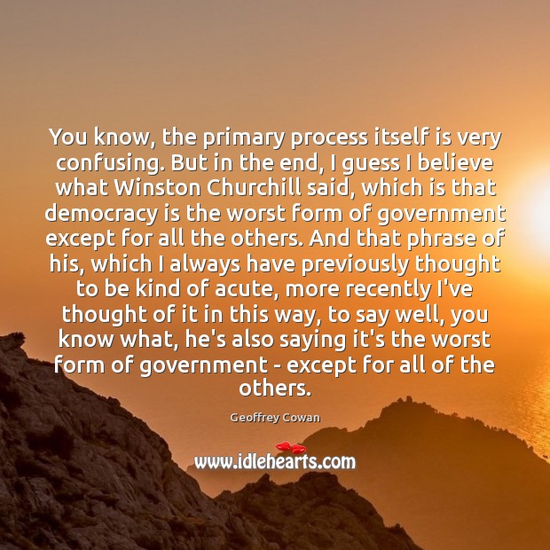 You know, the primary process itself is very confusing. But in the Democracy Quotes Image
