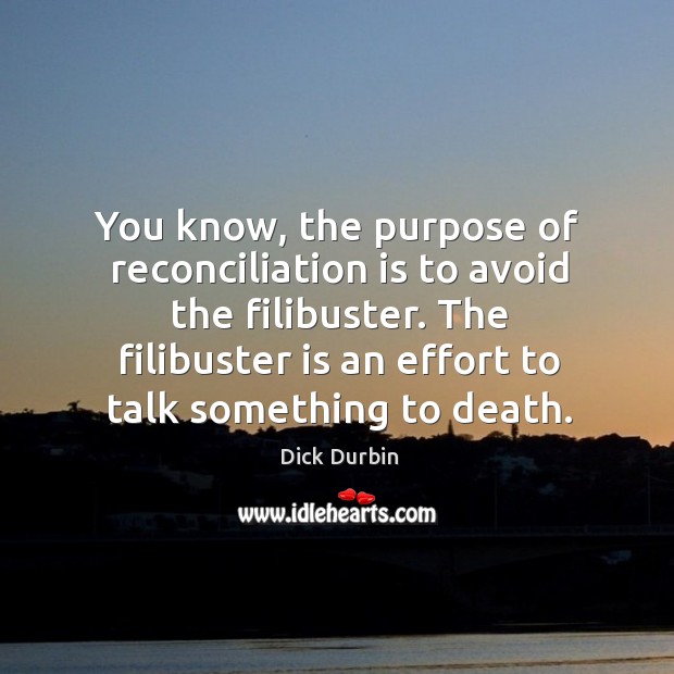 You know, the purpose of reconciliation is to avoid the filibuster. Image