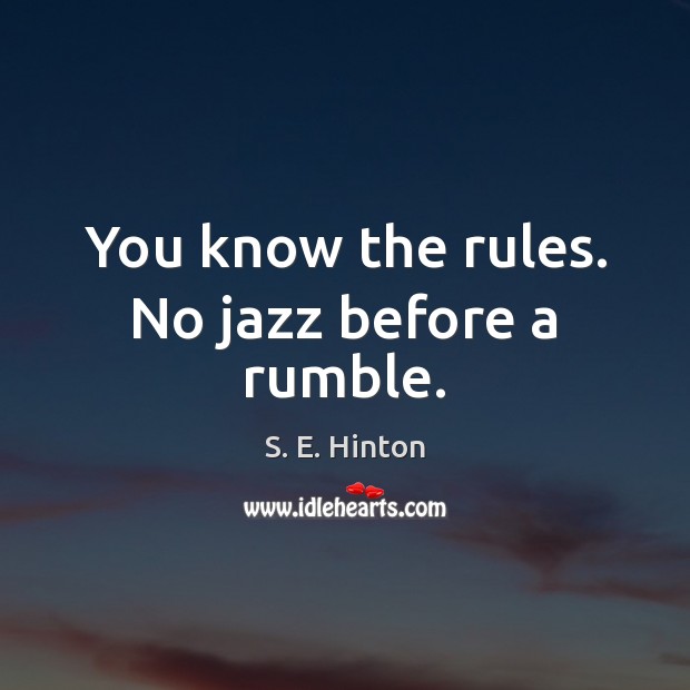 You know the rules. No jazz before a rumble. Image