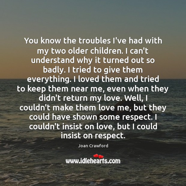 You know the troubles I’ve had with my two older children. I Love Me Quotes Image