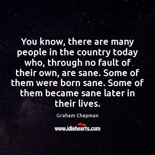 You know, there are many people in the country today who, through Graham Chapman Picture Quote
