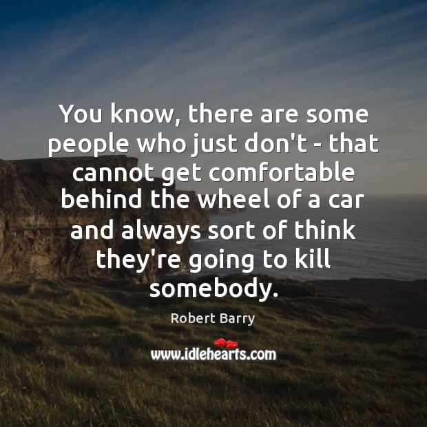 You know, there are some people who just don’t – that cannot Robert Barry Picture Quote