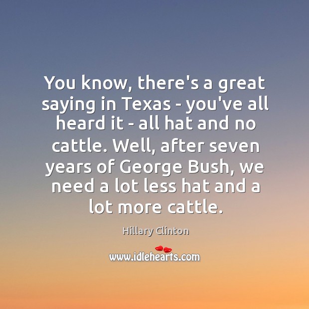 You know, there’s a great saying in Texas – you’ve all heard Image