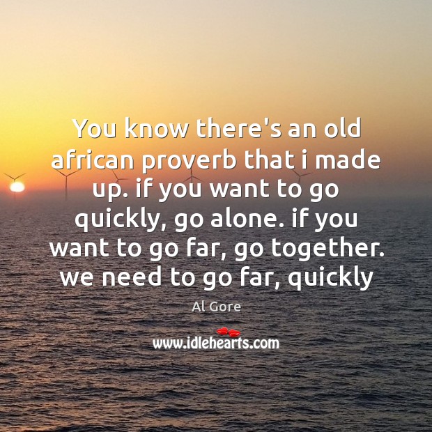 You know there’s an old african proverb that i made up. if Al Gore Picture Quote