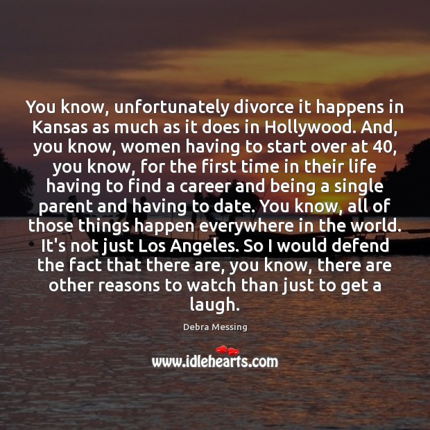 You know, unfortunately divorce it happens in Kansas as much as it Divorce Quotes Image